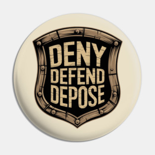 DENY DEFEND DEPOSE - SHIELD Pin