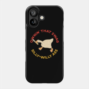 Ownin' That Swag Silly-Willy Ass Goose Phone Case