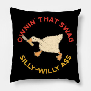 Ownin' That Swag Silly-Willy Ass Goose Pillow
