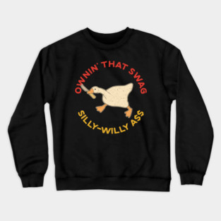 Ownin' That Swag Silly-Willy Ass Goose Crewneck Sweatshirt