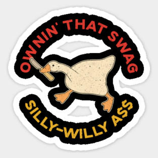 Ownin' That Swag Silly-Willy Ass Goose Sticker