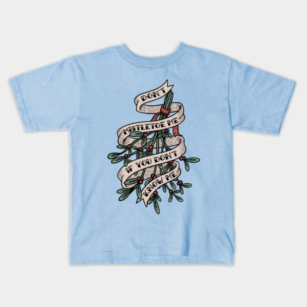 Don't Mistletoe Me If You Don't Know Me Kids T-Shirt by dumbshirts