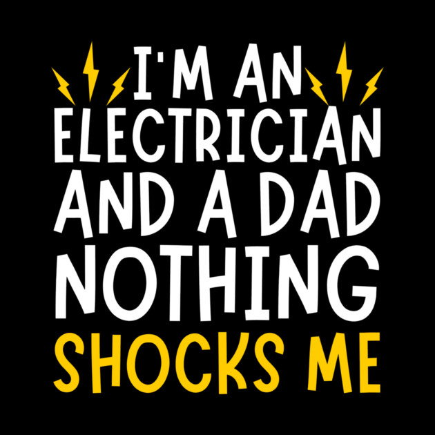 Electrician And Dad Funny Quote by The WYLD Tribe