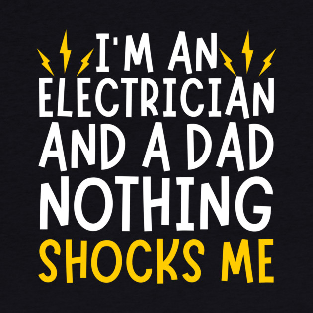 Electrician And Dad Funny Quote by The WYLD Tribe