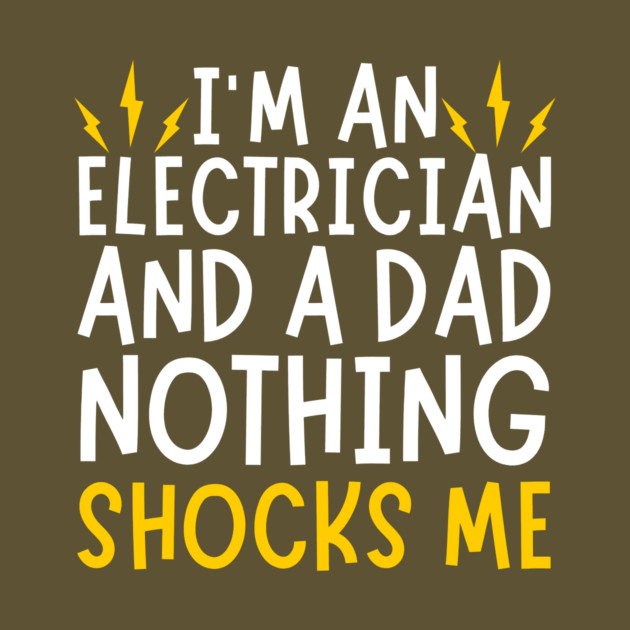 Electrician And Dad Funny Quote by The WYLD Tribe
