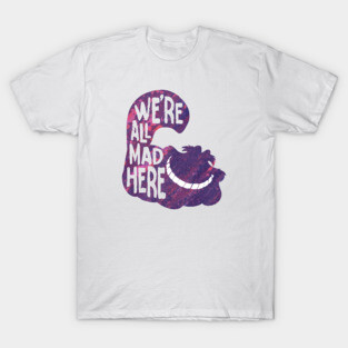 alice we mad here T-Shirt