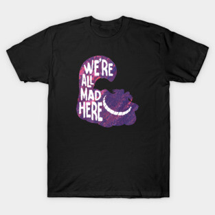 alice we mad here T-Shirt