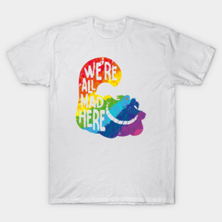 Alice we mad here rainbow T-Shirt