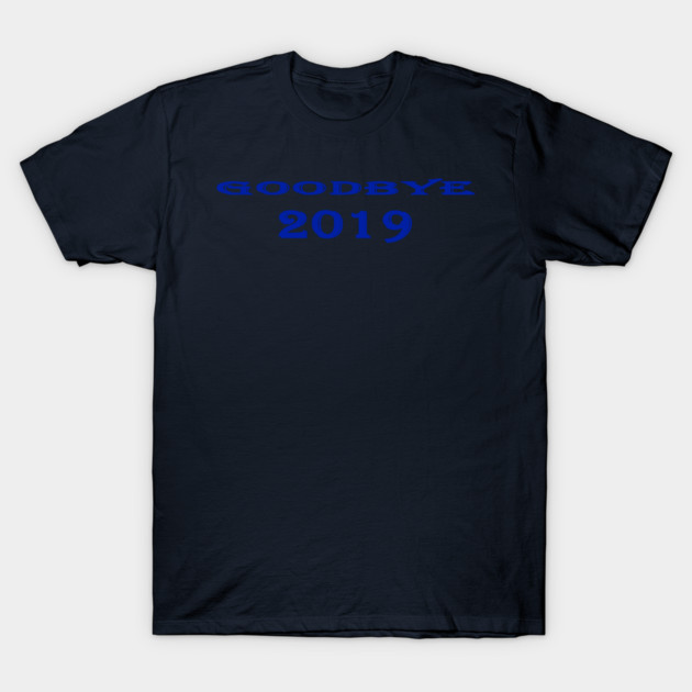 goodbye 2019 T-Shirt by MEP