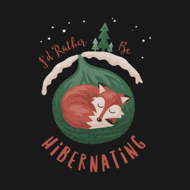 I'd Rather Be Hibernating Christmas Fox by dumbshirts