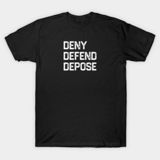 Deny-Defend-Depose T-Shirt