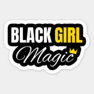 Black Girl Magic, Black History, African American, for Black Women Sticker
