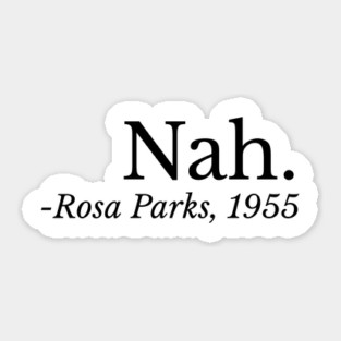 Nah. Rosa Parks, Black History, Black Woman, Civil Rights Sticker