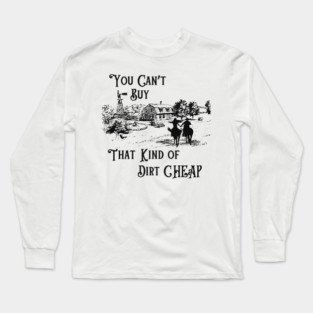 You Can't Buy That Kind of Dirt Cheap Long Sleeve T-Shirt