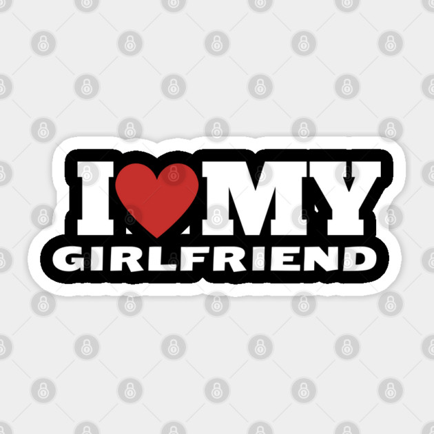 I Love My Girlfriend Sticker by Creatifly Graphic Tees