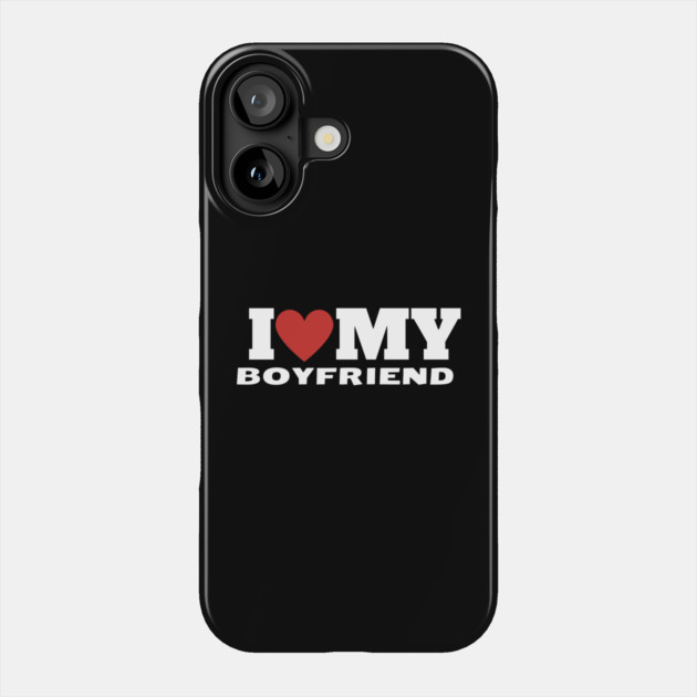 I Love My Boyfriend Phone Case by Creatifly Graphic Tees