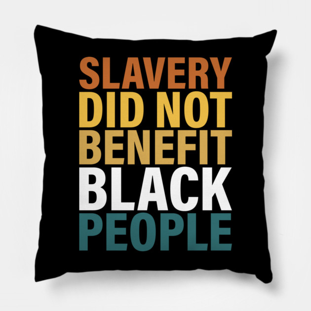 Slavery did not benefit black people Pillow by UrbanLifeApparel