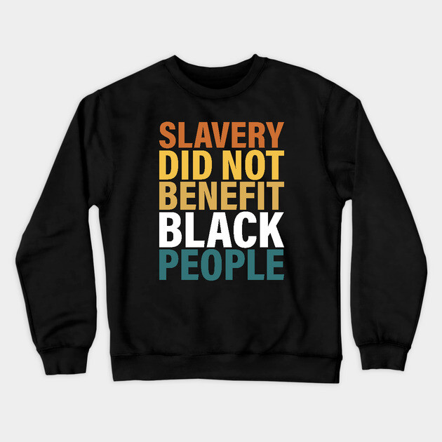 Slavery did not benefit black people Crewneck Sweatshirt by UrbanLifeApparel