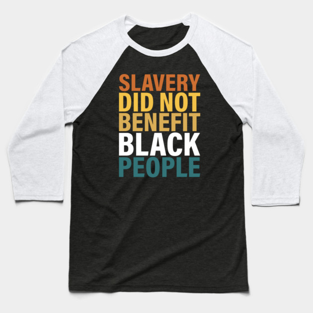 Slavery did not benefit black people Baseball T-Shirt by UrbanLifeApparel