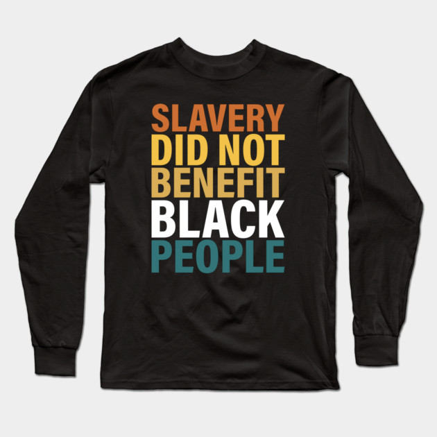 Slavery did not benefit black people Long Sleeve T-Shirt by UrbanLifeApparel