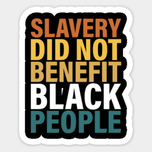 Slavery did not benefit black people Magnet