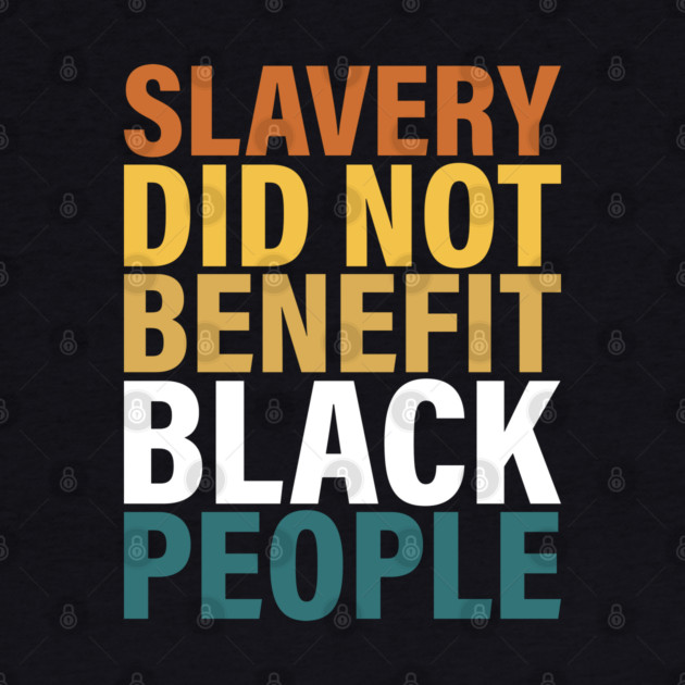 Slavery did not benefit black people by UrbanLifeApparel