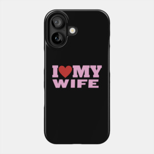 I Love My Wife, Valentine Day Phone Case