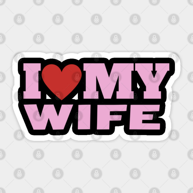 I Love My Wife, Valentine Day Sticker by Creatifly Graphic Tees