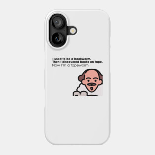 I used to be a bookworm. Then I discovered books on tape. Now I'm a tapeworm. Phone Case