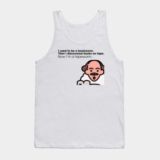 I used to be a bookworm. Then I discovered books on tape. Now I'm a tapeworm. Tank Top