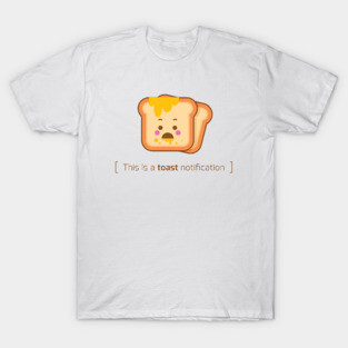 This is a toast notification T-Shirt