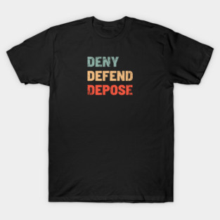 Deny-Defend-Depose T-Shirt