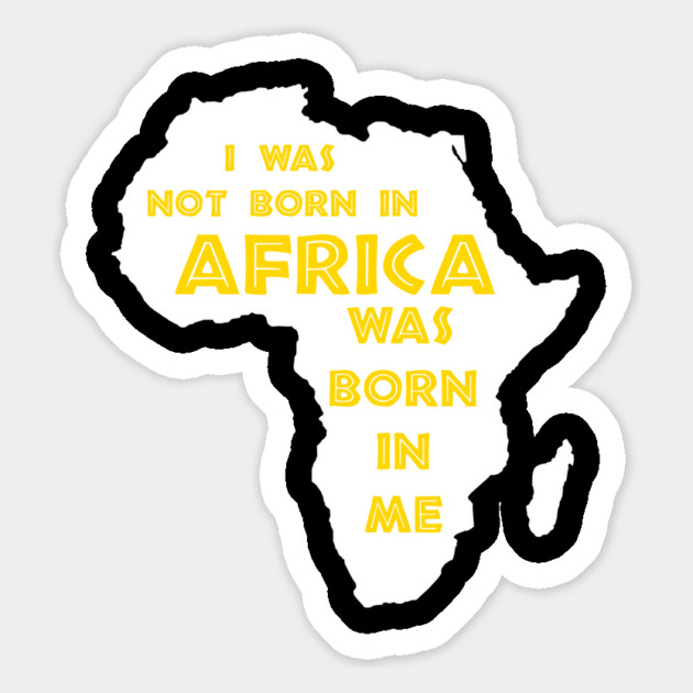 I Was Not Born In Africa, Africa Was Born In Me, Black History, Africa, African American Magnet by UrbanLifeApparel