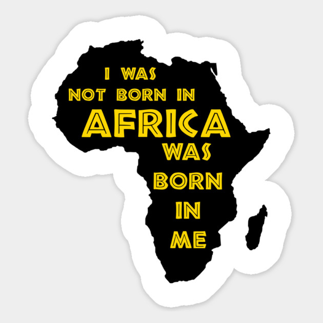 I Was Not Born In Africa, Africa Was Born In Me, Black History, Africa, African American. Magnet by UrbanLifeApparel