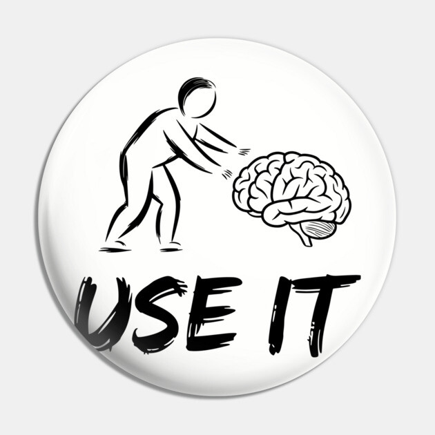 Use Your Brain Sarcastic Motivational Humor Pin by Anticorporati