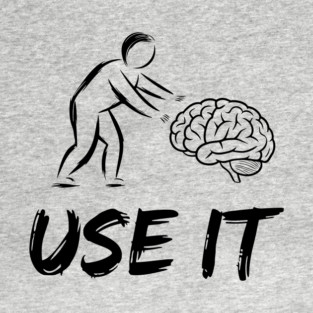 Use Your Brain Sarcastic Motivational Humor T-Shirt