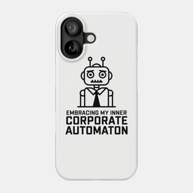 Corporate Automation Work Culture Sarcasm Frustration Phone Case by Anticorporati