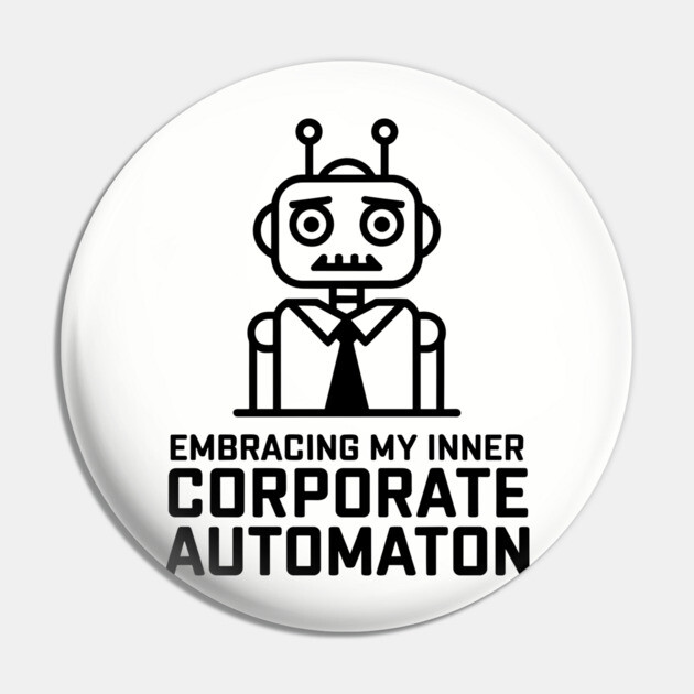 Corporate Automation Work Culture Sarcasm Frustration Pin by Anticorporati