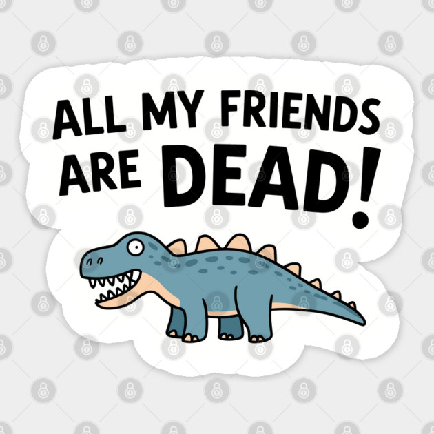 All My Friends Are Dead Senior Retirement Nostalgic Humor Sticker by Anticorporati