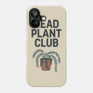 Dead Plant Club Houseplant Killer Sarcasm Phone Case