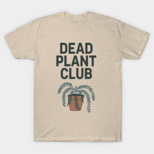 Dead Plant Club Houseplant Killer Sarcasm T-Shirt