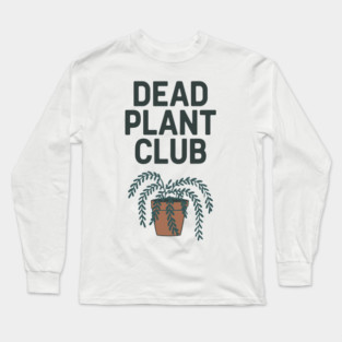 Dead Plant Club Houseplant Killer Sarcasm Long Sleeve T-Shirt