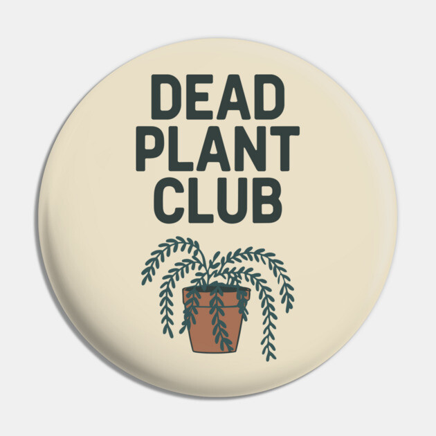 Dead Plant Club Houseplant Killer Sarcasm Pin by Anticorporati
