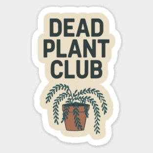 Dead Plant Club Houseplant Killer Sarcasm Sticker