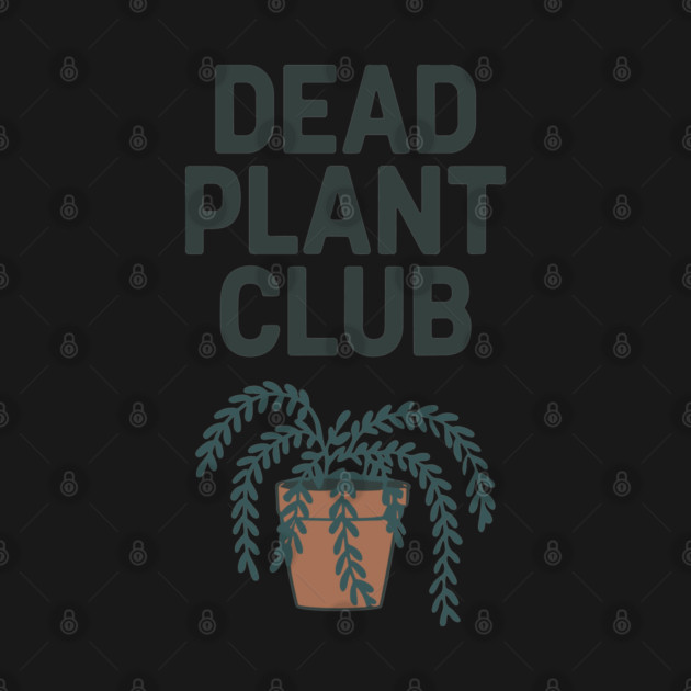 Dead Plant Club Houseplant Killer Sarcasm by Anticorporati