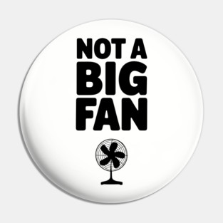 Not a Big Fan Wordplay Pun Sarcasm Pin