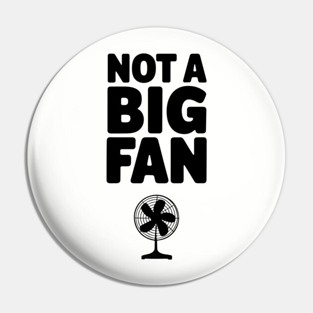 Not a Big Fan Wordplay Pun Sarcasm Pin by Anticorporati