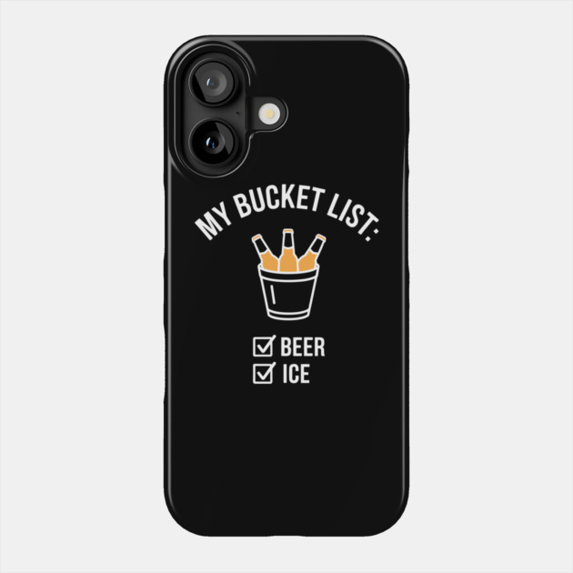 My Bucket List Beer Lover Drinking Party Phone Case by Anticorporati