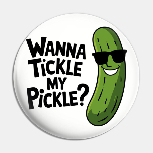 Wanna Tickle My Pickle Playful Food Pun Humor Pin by Anticorporati