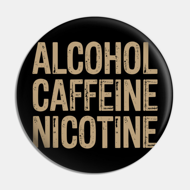 Alcohol Caffeine Nicotine Edgy Lifestyle Humor Pin by Anticorporati
